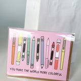 You Make The World More Colorful Greeting Card